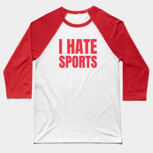 I HATE SPORTS Baseball T-Shirt